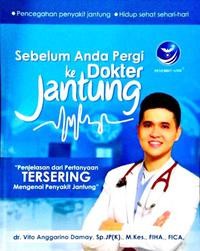 Image of Sebelum anda pergi ke dokter Jantung : penjelasan dari pertanyaan tersering mengenai penyakit jantung  [Edisi 1]