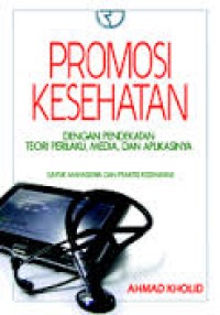 Image of Promosi kesehatan : dengan pendekatan teori perilaku, media, dan aplikasinya untuk mahasiswa dan praktisi kesehatan