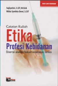 Image of Etika Profesi kebidanan disertai analisis hukum kesehatan terkini : Catatan kuliah