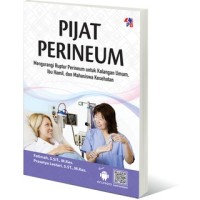 Image of Pijat perineum : mengurangi ruptur perineum untuk kalangan umum, ibu hamil dan mahasiswa kesehatan