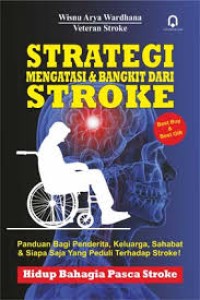 Image of Strategi mengatasi & bangkit dari stroke : panduan bagi penderita, keluarga, sahabat & siapa saja yang peduli terhadap stroke!