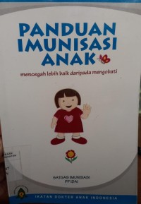 Image of Panduan imunisasi anak : mencegah lebih baik dari pada mengobati [2011]