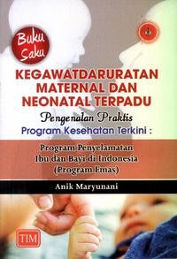 Image of Kegawatdaruratan maternal dan neonatal terpadu, pengenalan praktis program kesehatan terkini: program penyelamatan ibu dan bayi di Indonesia (program emas) : buku saku