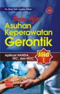 Image of Asuhan keperawatan gerontik aplikasi Nanda, NIC dan NOC : buku ajar [jilid 1]