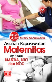 Image of Asuhan keperawatan maternitas aplikasi NANDA, NIC dan NOC  : buku ajar