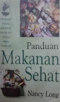 Image of Panduan makanan sehat : mengenal bahan, zat aditif, racun dan nutrisi dalam makanan