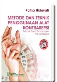 Image of Metode dan teknik penggunaan alat kontrasepsi : petunjuk praktis pemasangan alat kontrasepsi