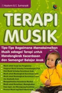 Image of Terapi musik : tiips-tips bagaimana memaksimalkan musik sebagai terapi untuk mendongkrak kecerdasan dan semangat belajar anak