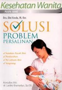 Image of Solusi problem persalinan : ketuban pecah dini, perdarahan, persalinan dini, sungsang