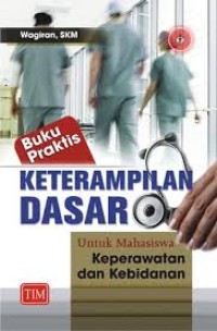 Image of Keterampilan dasar untuk mahasiswa keperawatan  dan kebidanan : buku praktis